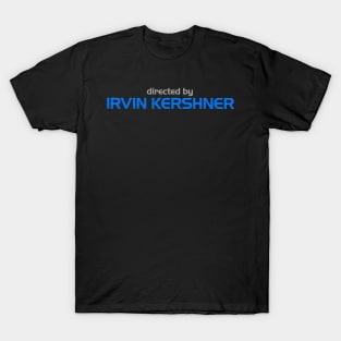 Directed by Irvin Kershner T-Shirt